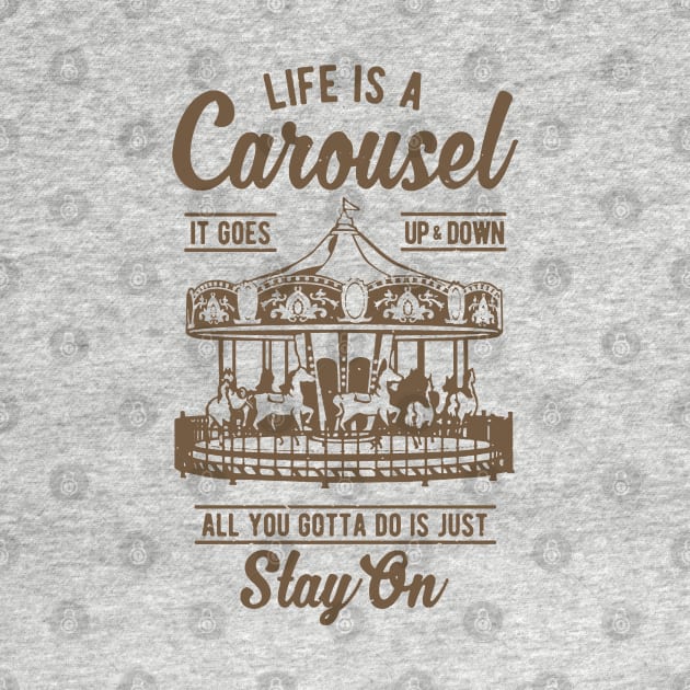 Life Is A Carousel Stay On by JakeRhodes